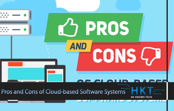 The Pros and Cons of Cloud-based Software Systems heknowstech